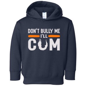 DonT Bully Me ILl Come Dont Bully Me Ill Come Toddler Hoodie