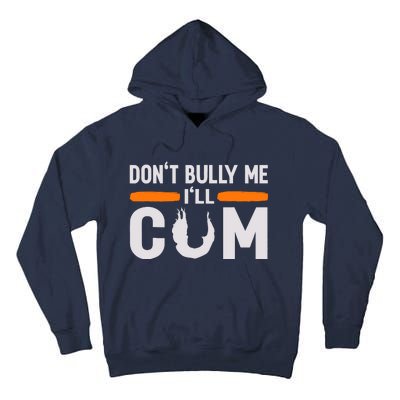 DonT Bully Me ILl Come Dont Bully Me Ill Come Tall Hoodie