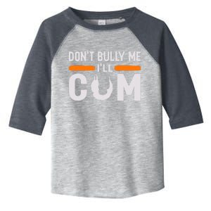 DonT Bully Me ILl Come Dont Bully Me Ill Come Toddler Fine Jersey T-Shirt