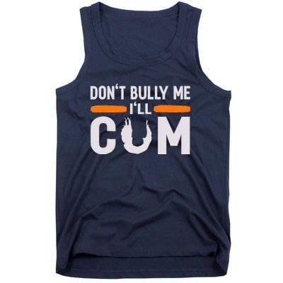 DonT Bully Me ILl Come Dont Bully Me Ill Come Tank Top