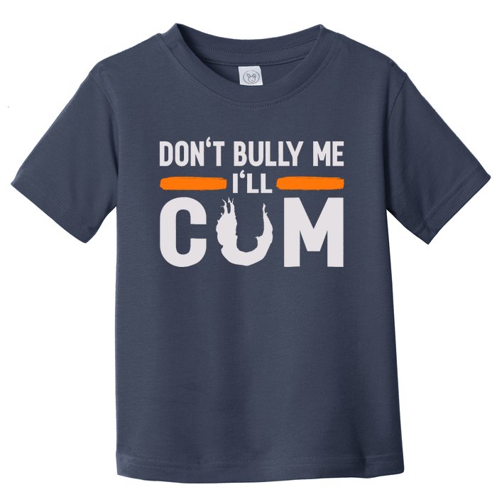 DonT Bully Me ILl Come Dont Bully Me Ill Come Toddler T-Shirt