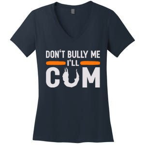 DonT Bully Me ILl Come Dont Bully Me Ill Come Women's V-Neck T-Shirt