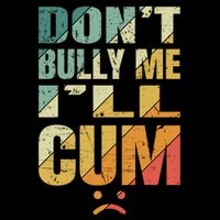 Dont Bully Me Ill Cum Backpack