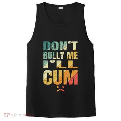Dont Bully Me Ill Cum PosiCharge Competitor Tank