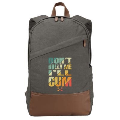 Dont Bully Me Ill Cum Cotton Canvas Backpack
