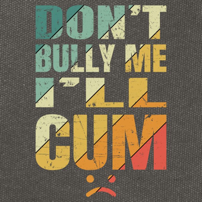 Dont Bully Me Ill Cum Cotton Canvas Backpack