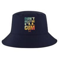 Dont Bully Me Ill Cum Cool Comfort Performance Bucket Hat