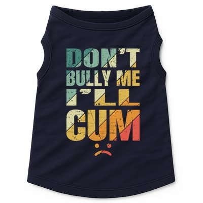Dont Bully Me Ill Cum Doggie Tank