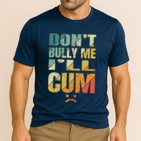 Dont Bully Me Ill Cum Cooling Performance Crew T-Shirt