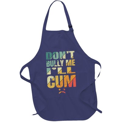 Dont Bully Me Ill Cum Apron