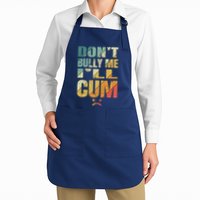 Dont Bully Me Ill Cum Apron