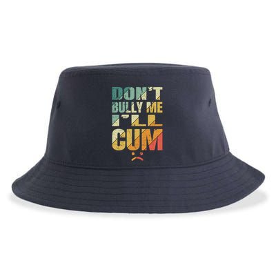 Dont Bully Me Ill Cum Sustainable Bucket Hat