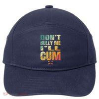 Dont Bully Me Ill Cum 7-Panel Snapback Hat