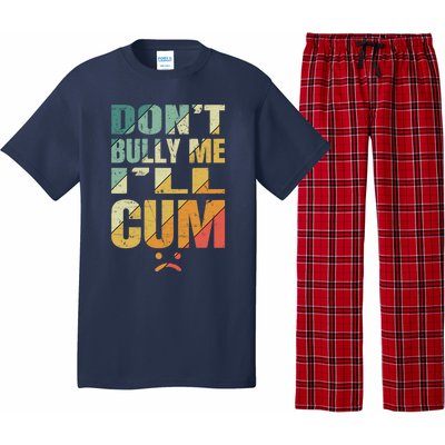 Dont Bully Me Ill Cum Pajama Set