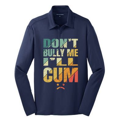 Dont Bully Me Ill Cum Silk Touch Performance Long Sleeve Polo