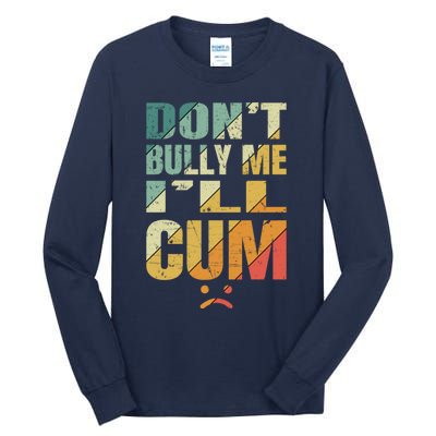 Dont Bully Me Ill Cum Tall Long Sleeve T-Shirt