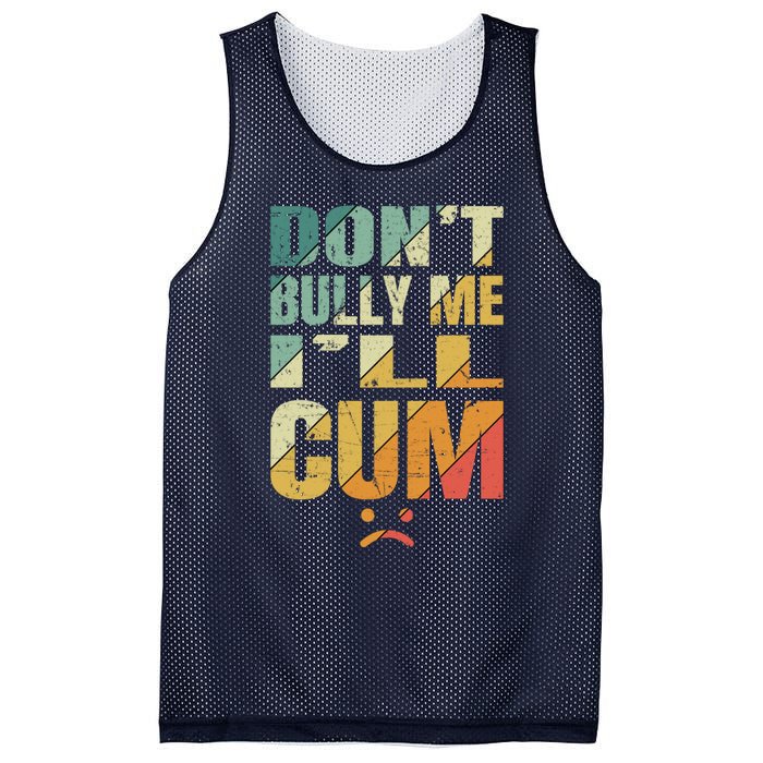 Dont Bully Me Ill Cum Mesh Reversible Basketball Jersey Tank