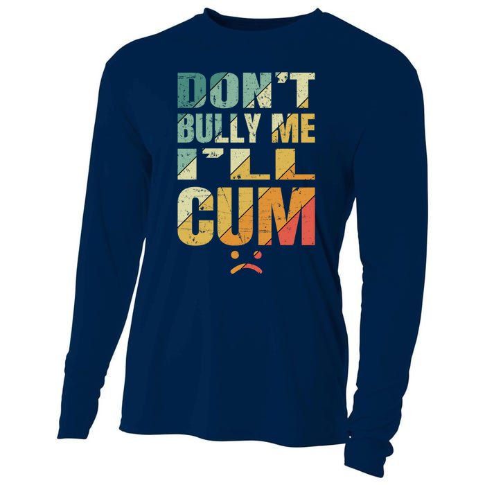 Dont Bully Me Ill Cum Cooling Performance Long Sleeve Crew