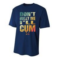 Dont Bully Me Ill Cum Performance Sprint T-Shirt