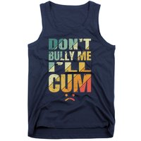 Dont Bully Me Ill Cum Tank Top