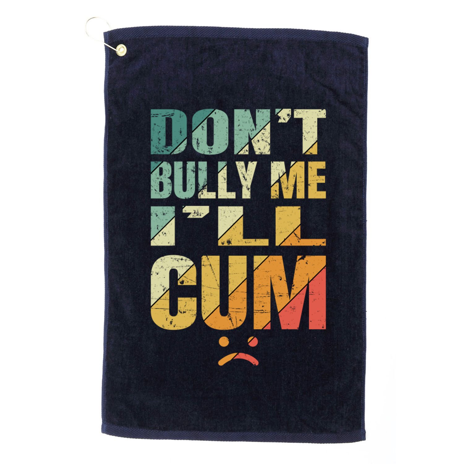 Dont Bully Me Ill Cum Golf Towel