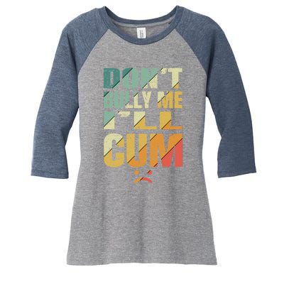 Dont Bully Me Ill Cum Women's Tri-Blend 3/4-Sleeve Raglan Shirt