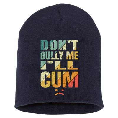 Dont Bully Me Ill Cum Short Acrylic Beanie