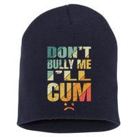 Dont Bully Me Ill Cum Short Acrylic Beanie
