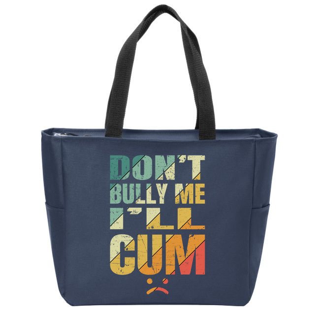 Dont Bully Me Ill Cum Zip Tote Bag