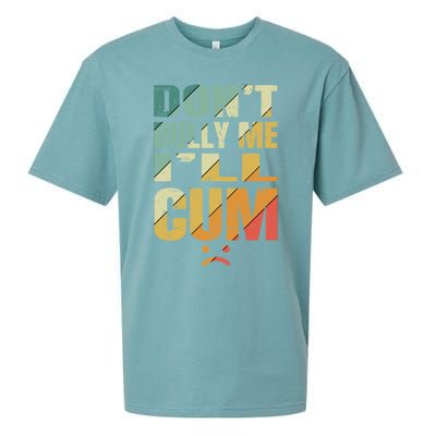 Dont Bully Me Ill Cum Sueded Cloud Jersey T-Shirt