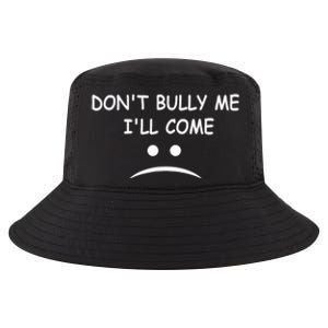 DonT Bully Me ILl Come Cool Comfort Performance Bucket Hat