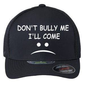 DonT Bully Me ILl Come Flexfit Unipanel Trucker Cap