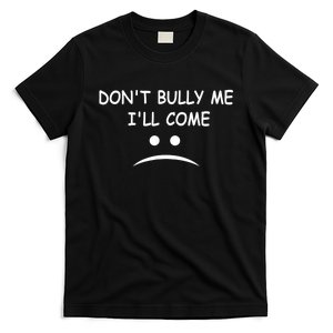 DonT Bully Me ILl Come T-Shirt