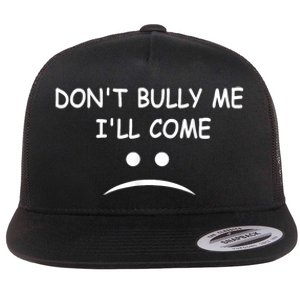 DonT Bully Me ILl Come Flat Bill Trucker Hat