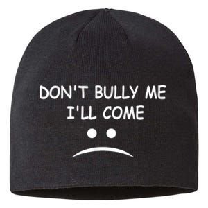 DonT Bully Me ILl Come Sustainable Beanie