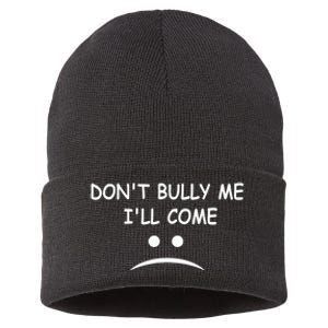 DonT Bully Me ILl Come Sustainable Knit Beanie