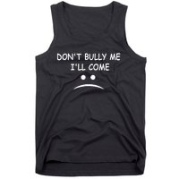 DonT Bully Me ILl Come Tank Top