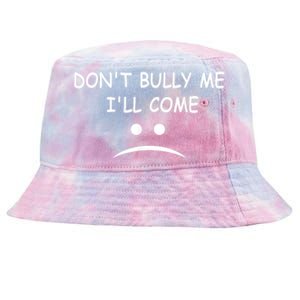 DonT Bully Me ILl Come Tie-Dyed Bucket Hat