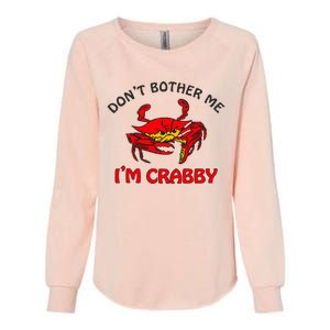 DonT Bother Me IM Crabby Funny Apparel Womens California Wash Sweatshirt