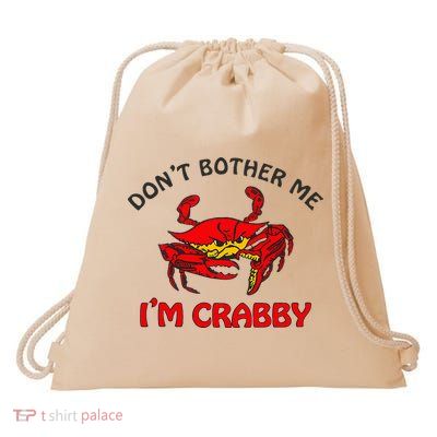 DonT Bother Me IM Crabby Funny Apparel Drawstring Bag