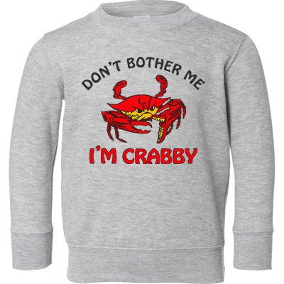 DonT Bother Me IM Crabby Funny Apparel Toddler Sweatshirt