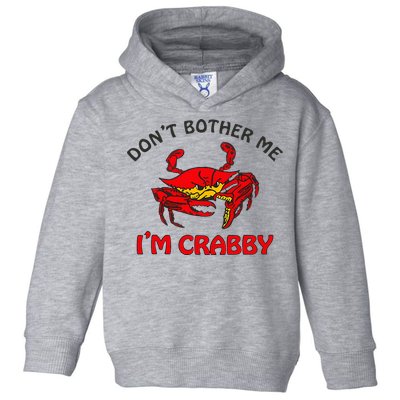 DonT Bother Me IM Crabby Funny Apparel Toddler Hoodie