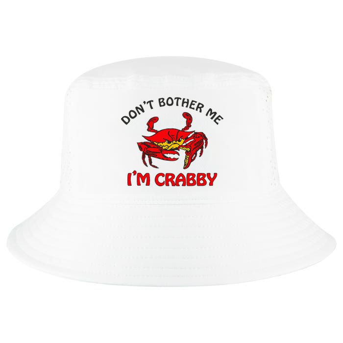DonT Bother Me IM Crabby Funny Apparel Cool Comfort Performance Bucket Hat