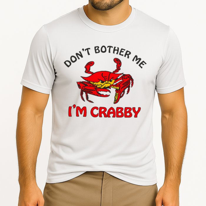 DonT Bother Me IM Crabby Funny Apparel Performance Shirt