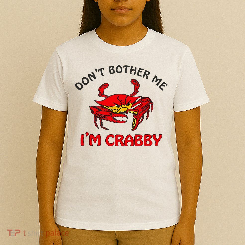 DonT Bother Me IM Crabby Funny Apparel T-Shirt