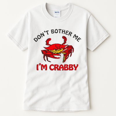 DonT Bother Me IM Crabby Funny Apparel Tall T-Shirt