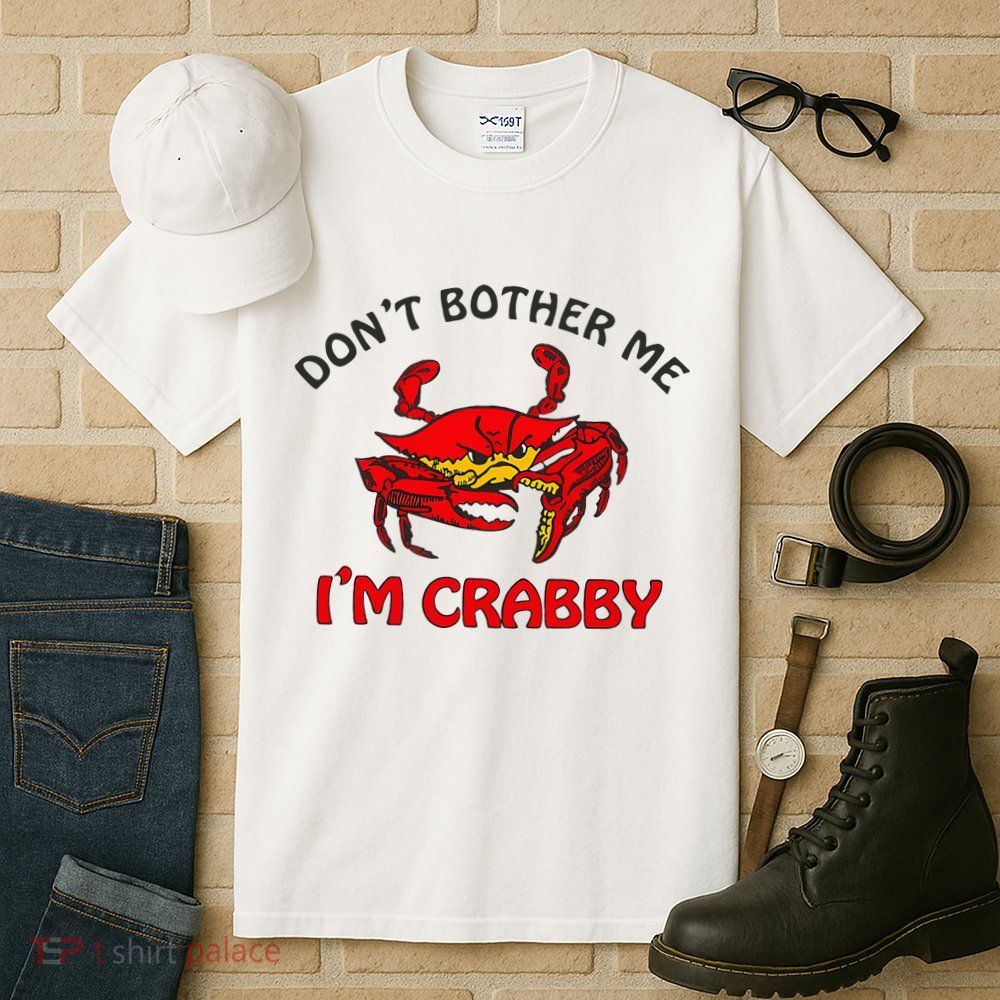 DonT Bother Me IM Crabby Funny Apparel Tall T-Shirt