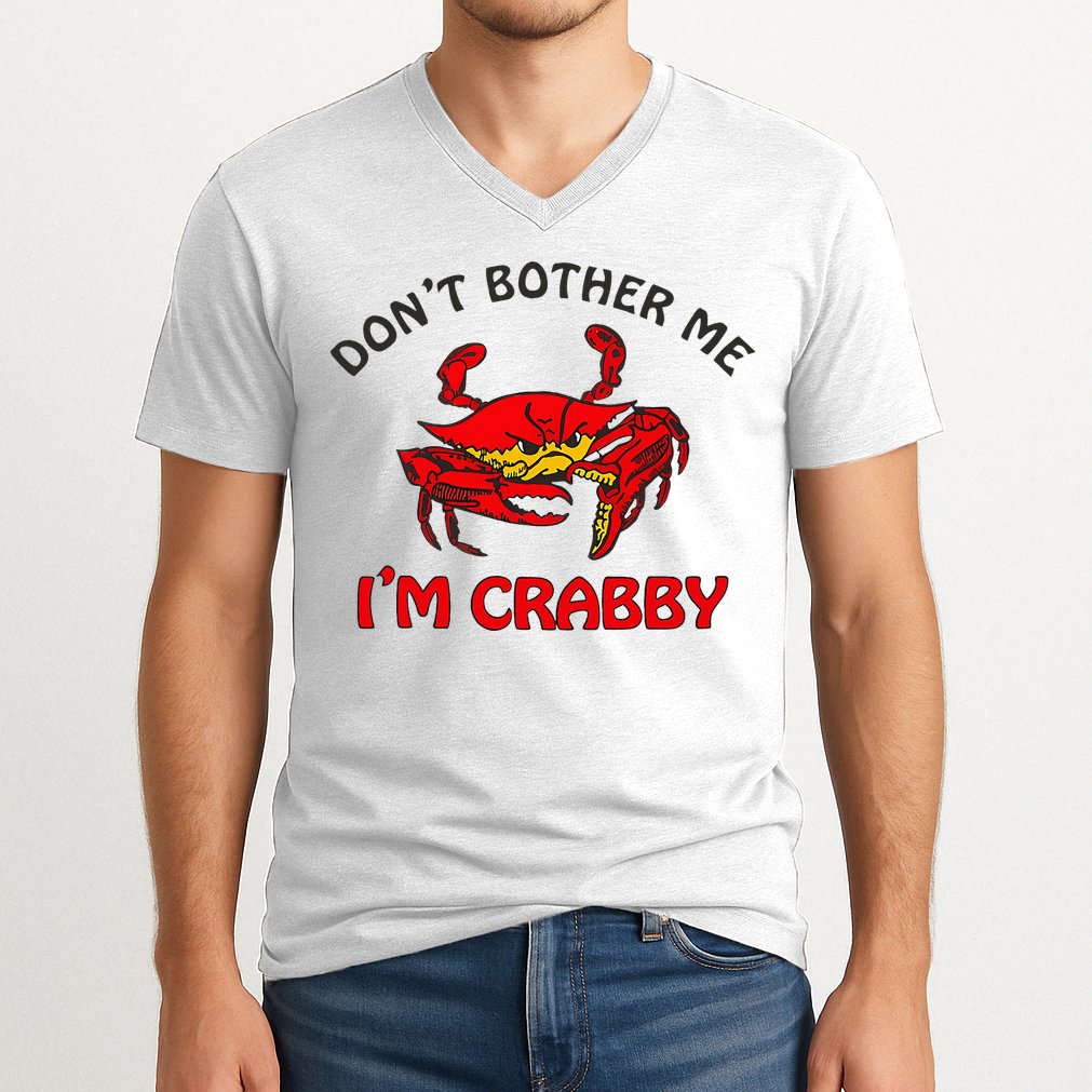 DonT Bother Me IM Crabby Funny Apparel V-Neck T-Shirt