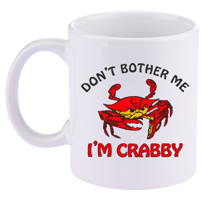 DonT Bother Me IM Crabby Funny Apparel 11oz C Handle Ceramic Mug