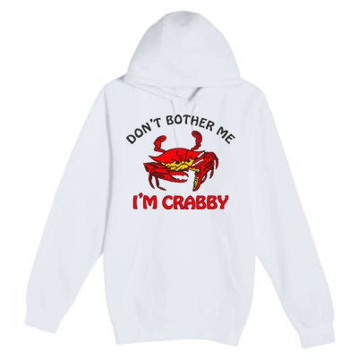 DonT Bother Me IM Crabby Funny Apparel Premium Pullover Hoodie